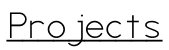 Projects